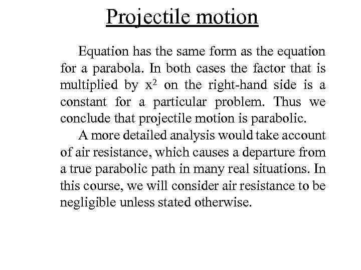 Projectile motion Equation has the same form as the equation for a parabola. In