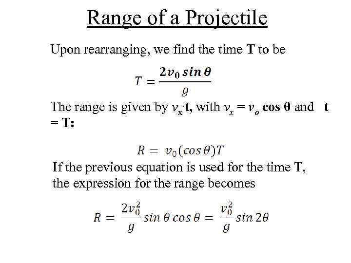 Range of a Projectile Upon rearranging, we find the time T to be The
