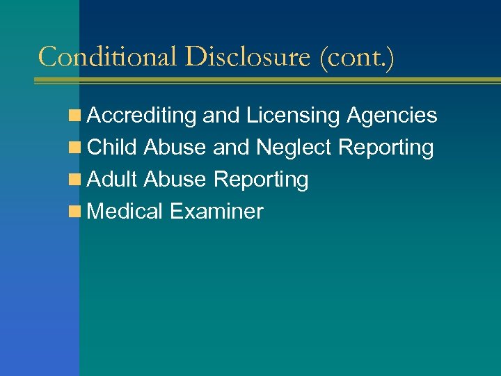 Conditional Disclosure (cont. ) n Accrediting and Licensing Agencies n Child Abuse and Neglect