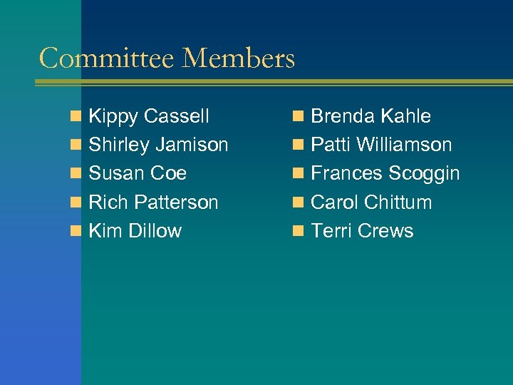 Committee Members n Kippy Cassell n Brenda Kahle n Shirley Jamison n Patti Williamson