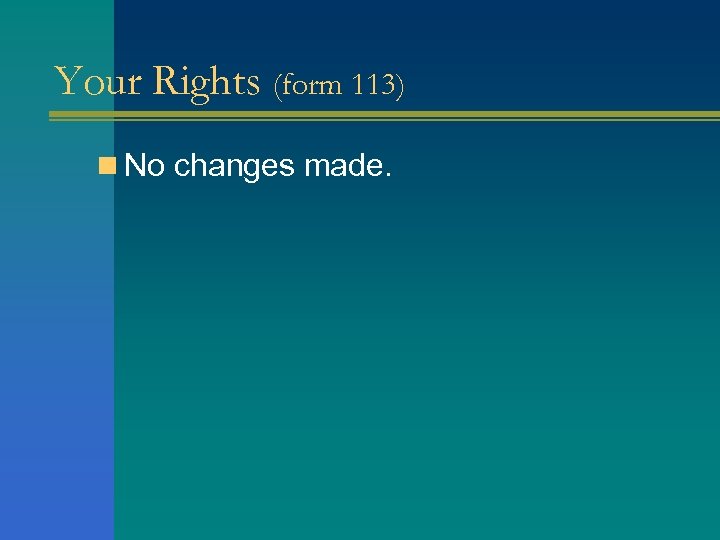 Your Rights (form 113) n No changes made. 