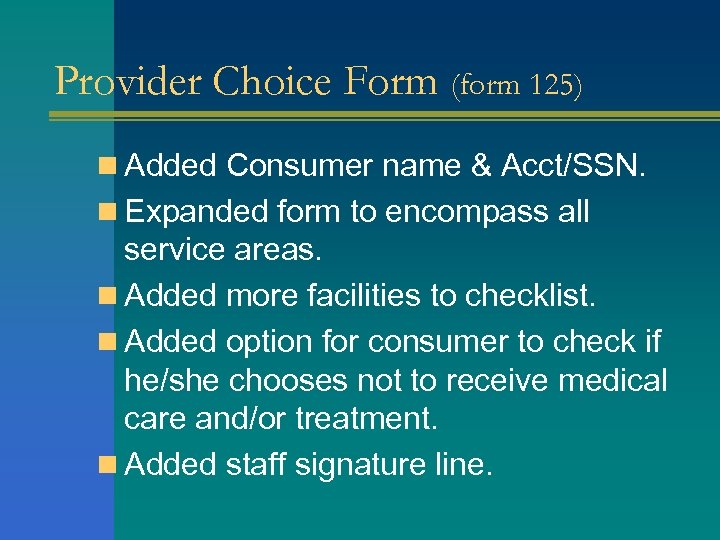 Provider Choice Form (form 125) n Added Consumer name & Acct/SSN. n Expanded form