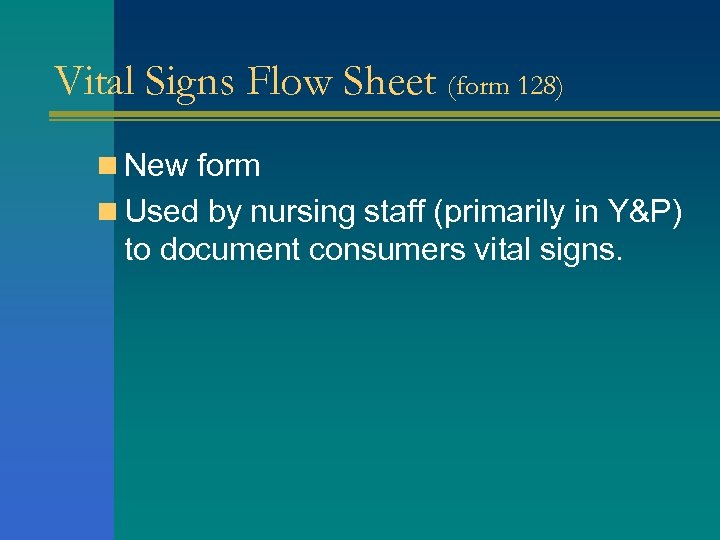 Vital Signs Flow Sheet (form 128) n New form n Used by nursing staff