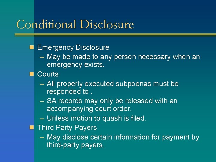 Conditional Disclosure n Emergency Disclosure – May be made to any person necessary when
