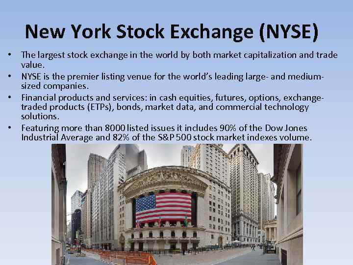 New York Stock Exchange (NYSE) • The largest stock exchange in the world by