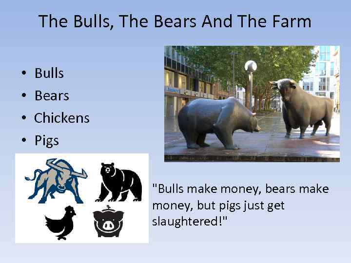 The Bulls, The Bears And The Farm • • Bulls Bears Chickens Pigs "Bulls