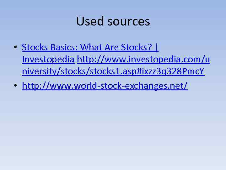 Used sources • Stocks Basics: What Are Stocks? | Investopedia http: //www. investopedia. com/u