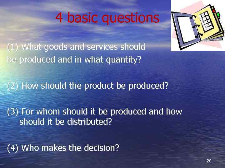 4 basic questions (1) What goods and services should be produced and in what