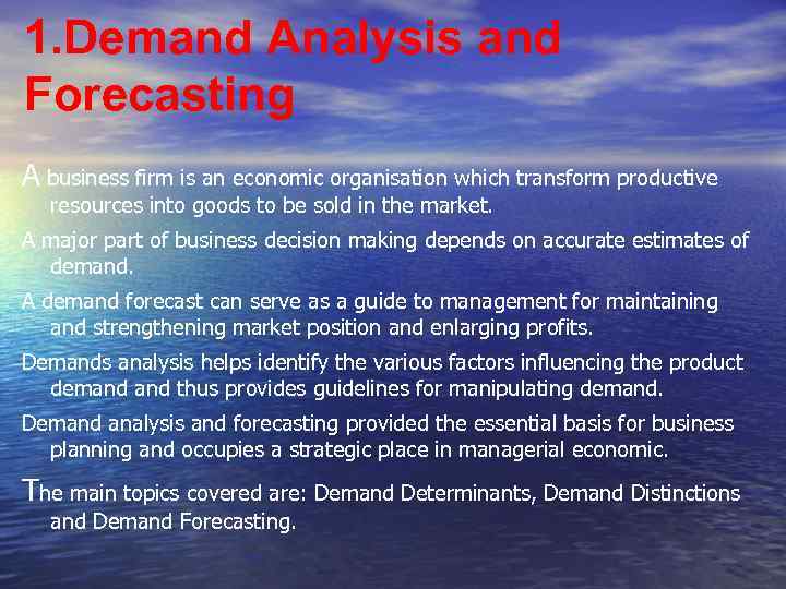 1. Demand Analysis and Forecasting A business firm is an economic organisation which transform