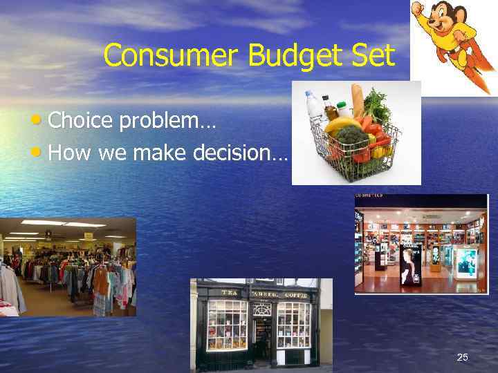 Consumer Budget Set • Choice problem… • How we make decision… 25 