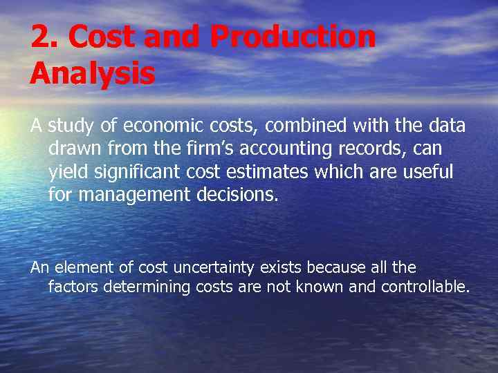 2. Cost and Production Analysis A study of economic costs, combined with the data