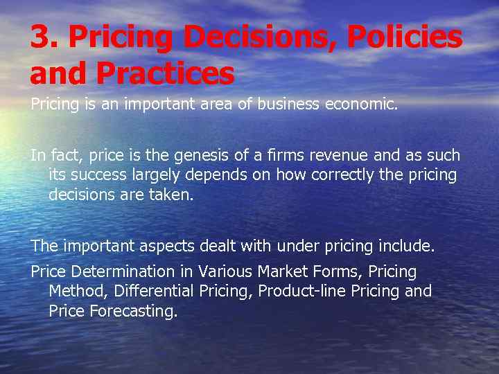 3. Pricing Decisions, Policies and Practices Pricing is an important area of business economic.