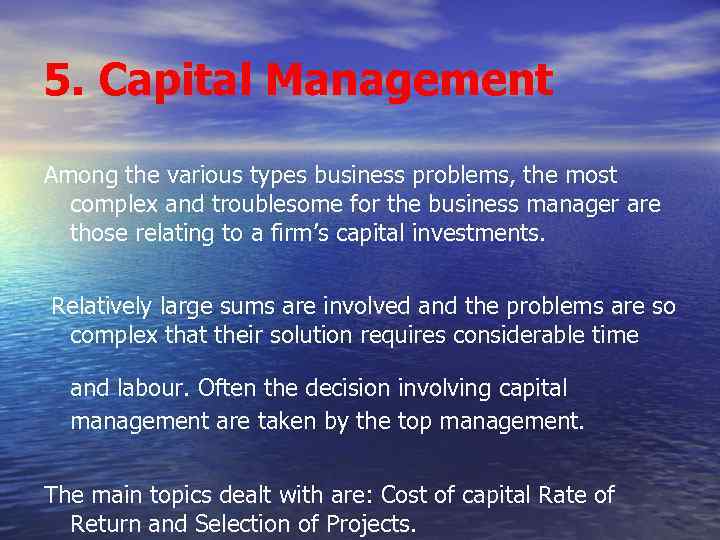 5. Capital Management Among the various types business problems, the most complex and troublesome