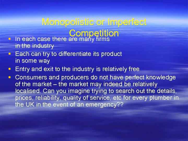  Monopolistic or Imperfect Competition In each case there are many firms in the