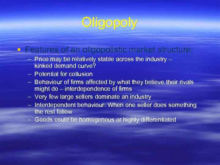 Oligopoly Features of an oligopolistic market structure: – Price may be relatively stable across