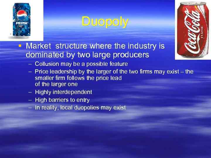 Duopoly Market structure where the industry is dominated by two large producers – Collusion