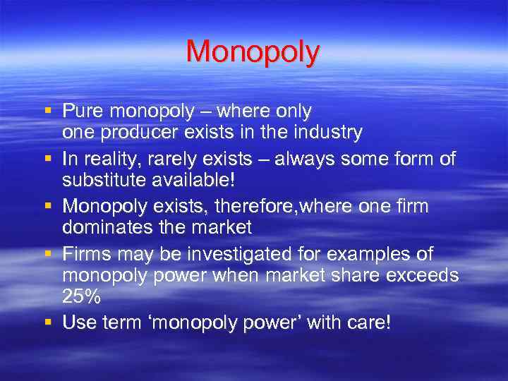 Monopoly Pure monopoly – where only one producer exists in the industry In reality,