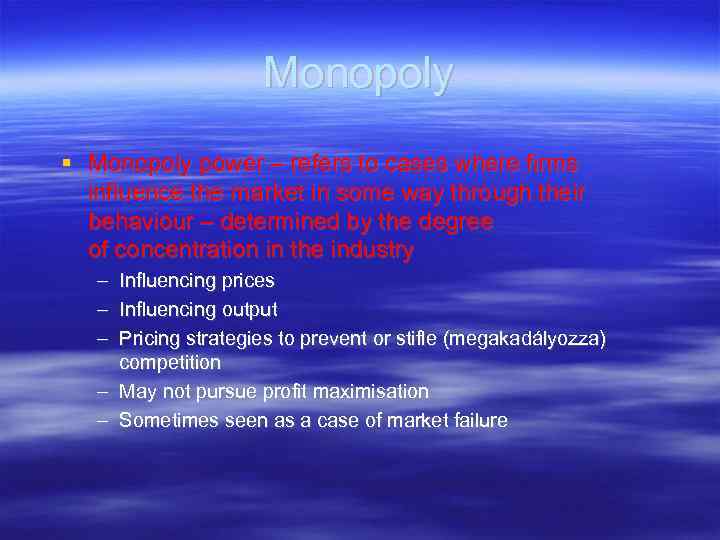 Monopoly power – refers to cases where firms influence the market in some way