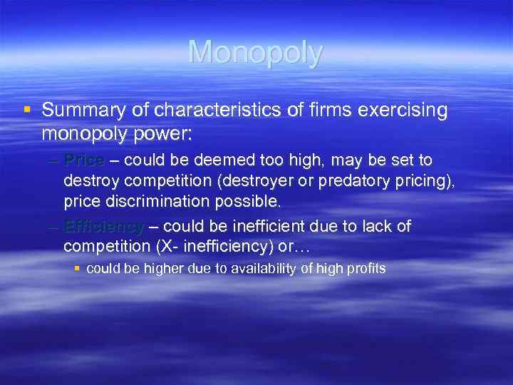 Monopoly Summary of characteristics of firms exercising monopoly power: – Price – could be