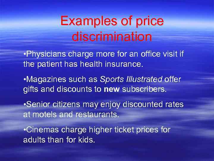 Examples of price discrimination • Physicians charge more for an office visit if the