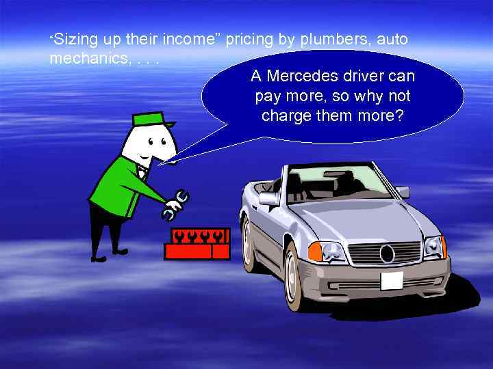 “Sizing up their income” pricing by plumbers, auto mechanics, . . . A Mercedes