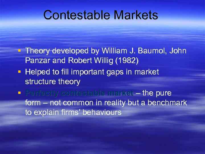 Contestable Markets Theory developed by William J. Baumol, John Panzar and Robert Willig (1982)