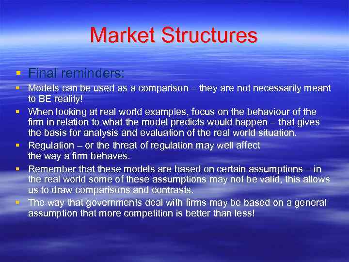 Market Structures Final reminders: Models can be used as a comparison – they are