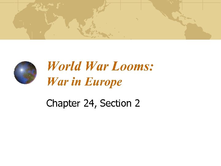 World War Looms: War in Europe Chapter 24, Section 2 