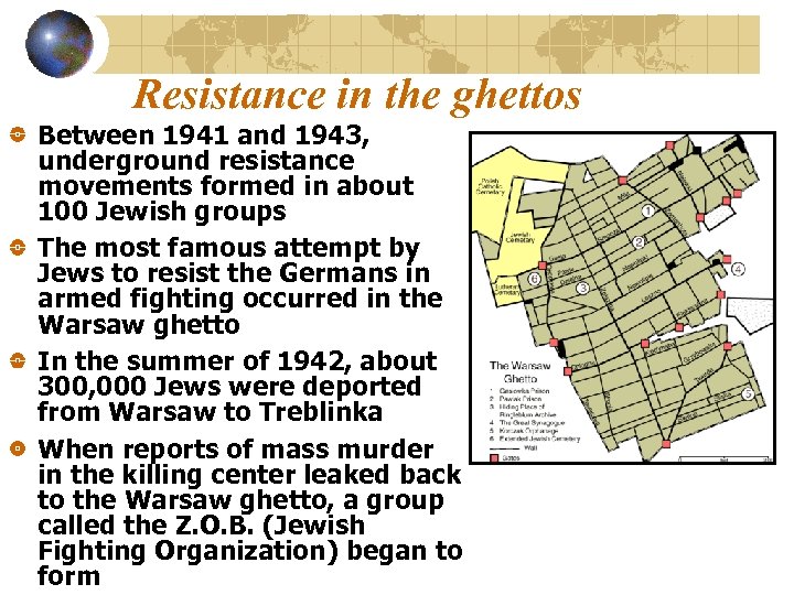 Resistance in the ghettos Between 1941 and 1943, underground resistance movements formed in about