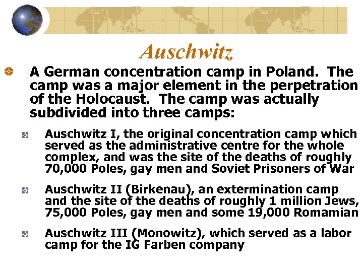 Auschwitz A German concentration camp in Poland. The camp was a major element in