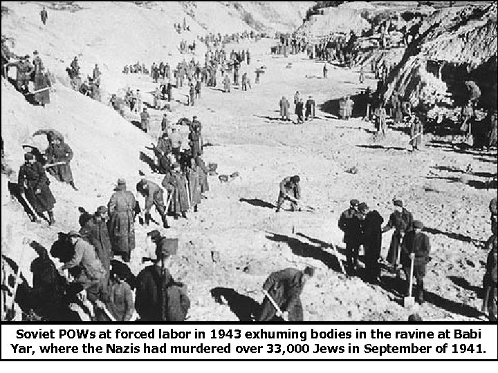 Soviet POWs at forced labor in 1943 exhuming bodies in the ravine at Babi