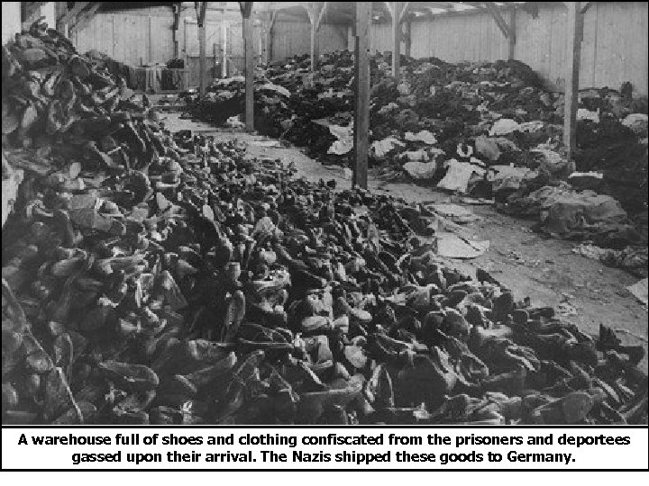 A warehouse full of shoes and clothing confiscated from the prisoners and deportees gassed