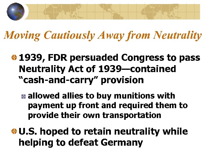 Moving Cautiously Away from Neutrality 1939, FDR persuaded Congress to pass Neutrality Act of