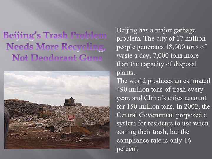 Beijing has a major garbage problem. The city of 17 million people generates 18,