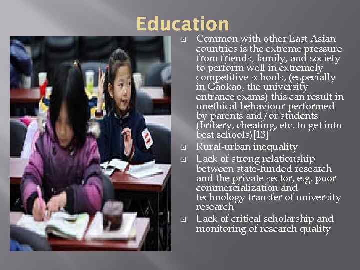Education Common with other East Asian countries is the extreme pressure from friends, family,
