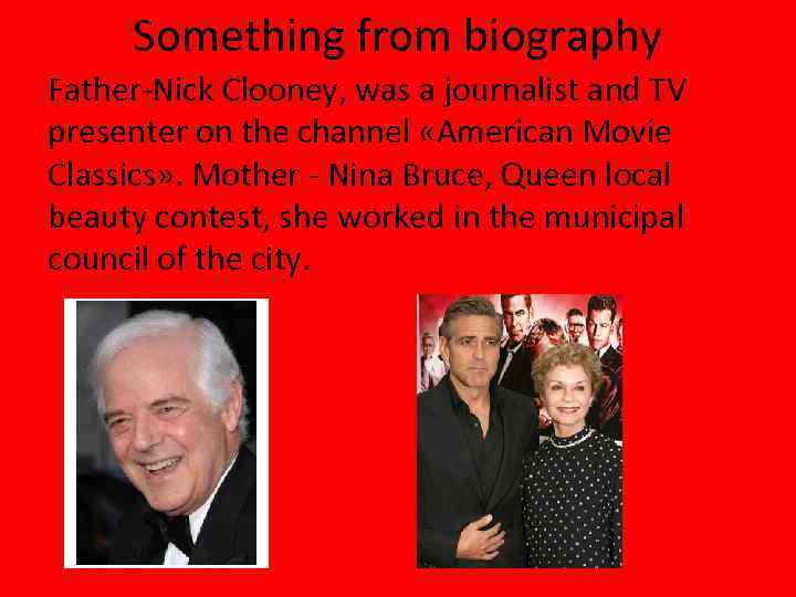 Something from biography Father-Nick Clooney, was a journalist and TV presenter on the channel