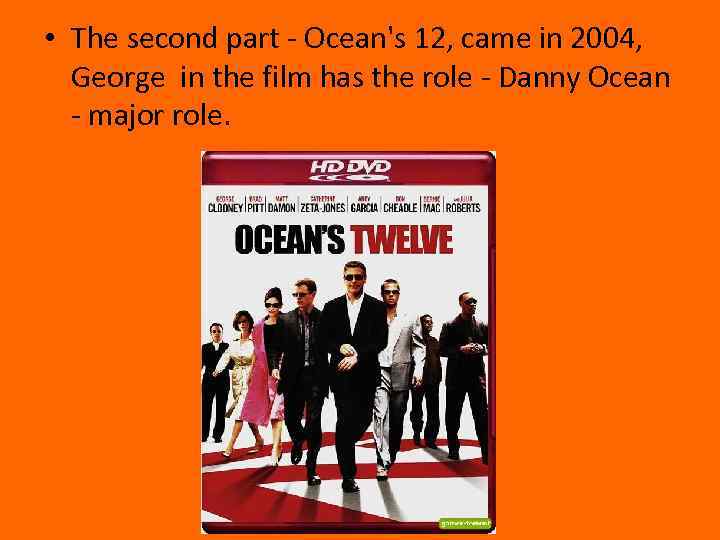  • The second part - Ocean's 12, came in 2004, George in the