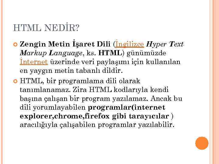 HTML NEDİR? Zengin Metin İşaret Dili (İngilizce Hyper Text Markup Language, ks. HTML) günümüzde