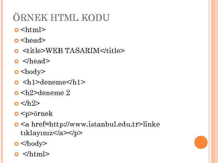 ÖRNEK HTML KODU <html> <head> <title>WEB TASARIM</title> </head> <body> <h 1>deneme</h 1> <h 2>deneme