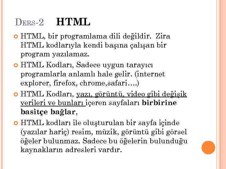 DERS-2 HTML, bir programlama dili değildir. Zira HTML kodlarıyla kendi başına çalışan bir program