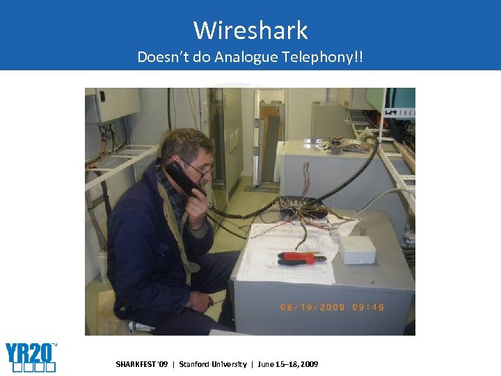 Wireshark Doesn’t do Analogue Telephony!! SHARKFEST '09 | Stanford University | June 15– 18,
