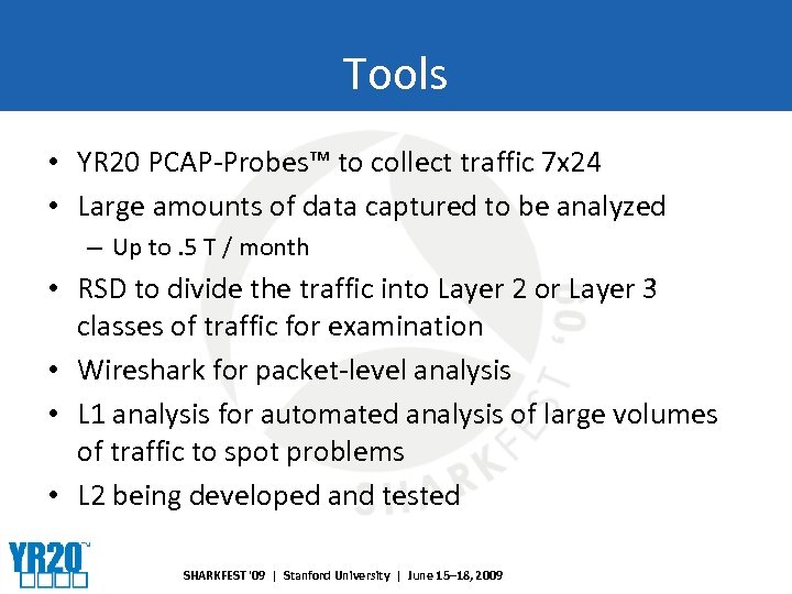 Tools • YR 20 PCAP-Probes™ to collect traffic 7 x 24 • Large amounts