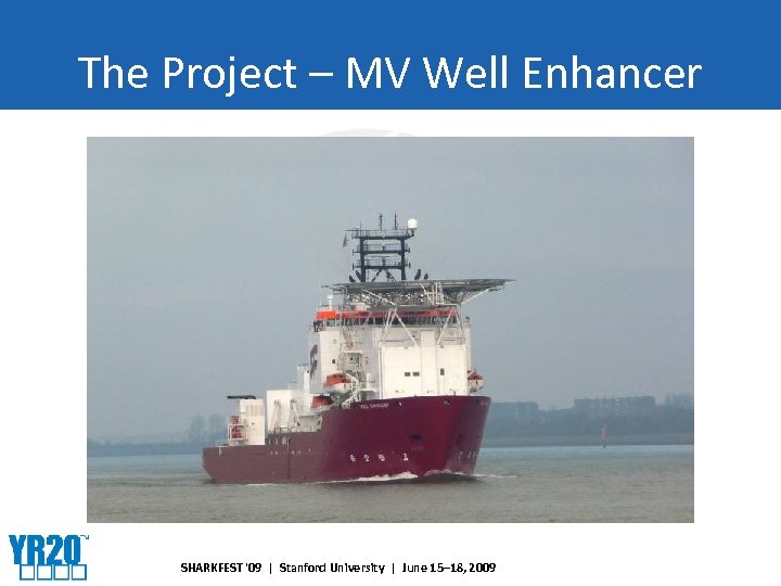 The Project – MV Well Enhancer SHARKFEST '09 | Stanford University | June 15–