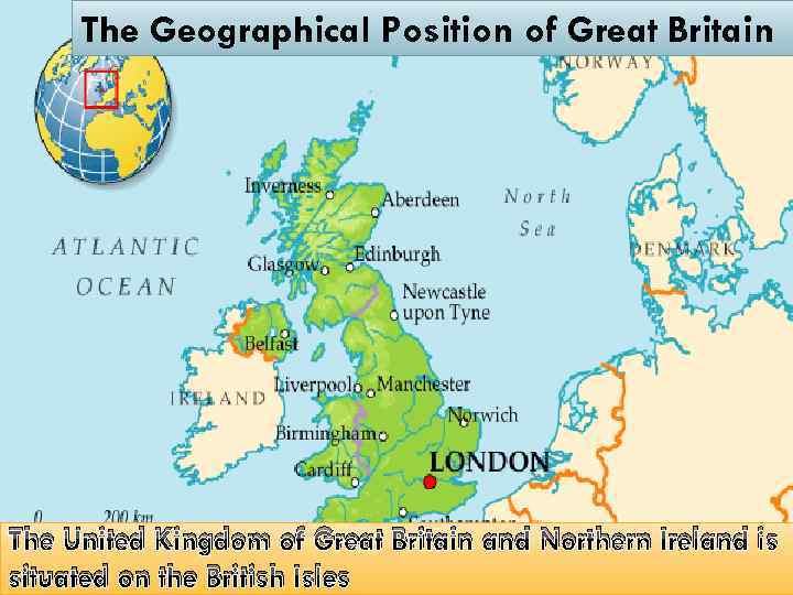 The Geographical Position of Great Britain The United Kingdom of Great Britain and Northern