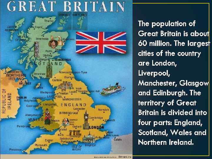 The population of Great Britain is about 60 million. The largest cities of the