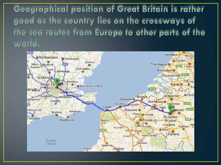 Geographical position of Great Britain is rather good as the country lies on the