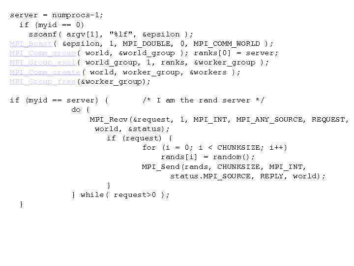  server = numprocs-1; if (myid == 0) sscanf( argv[1], "%lf", &epsilon ); MPI_Bcast(
