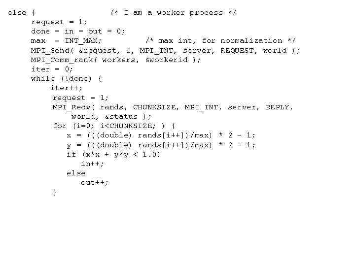  else { /* I am a worker process */ request = 1; done