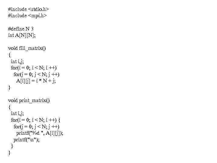 #include <stdio. h> #include <mpi. h> #define N 3 int A[N][N]; void fill_matrix() {