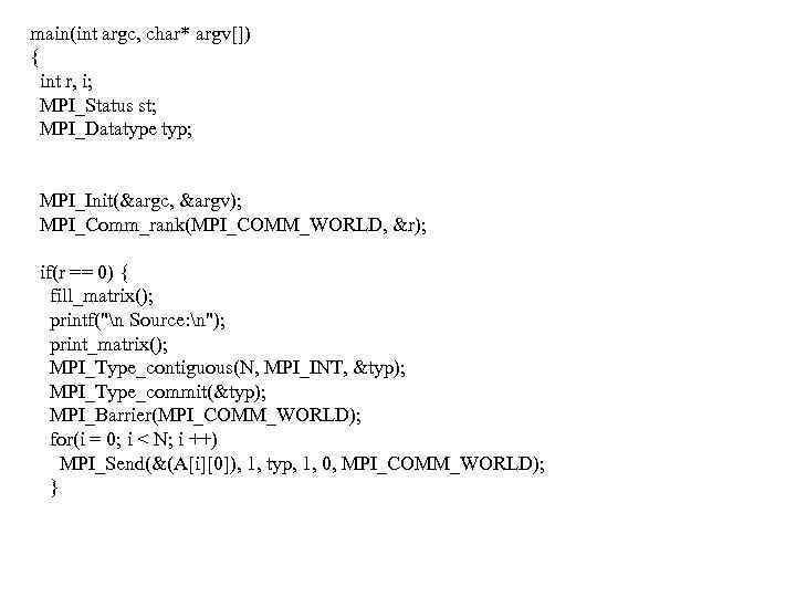 main(int argc, char* argv[]) { int r, i; MPI_Status st; MPI_Datatype typ; MPI_Init(&argc, &argv);